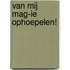 Van mij mag-ie ophoepelen!