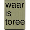 Waar is toree door Vermeulen
