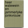 Heer walewein en jammerlyke jonkvrouw door Wyngaard