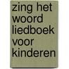 Zing het woord liedboek voor kinderen door Onbekend