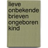 Lieve onbekende brieven ongeboren kind by Doherty