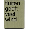 Fluiten geeft veel wind by G. Frederiks