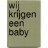 Wij krijgen een baby
