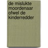 De mislukte moordenaar ofwel De kinderredder by T. Dubelaar