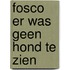 Fosco er was geen hond te zien