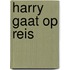 Harry gaat op reis