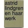 Astrid lindgren en haar werk door Astrid Lindgren
