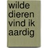 Wilde dieren vind ik aardig