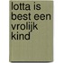 Lotta is best een vrolijk kind