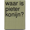 Waar is Pieter Konijn? by Beatrix Potter
