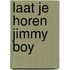 Laat je horen jimmy boy