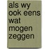 Als wy ook eens wat mogen zeggen