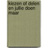 Kiezen of delen en jullie doen maar