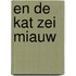 En de kat zei miauw