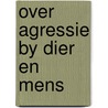 Over agressie by dier en mens by Lorenz