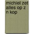 Michiel zet alles op z n kop