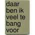 Daar ben ik veel te bang voor
