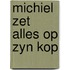 Michiel zet alles op zyn kop