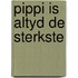 Pippi is altyd de sterkste