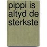 Pippi is altyd de sterkste by Astrid Lindgren