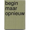 Begin maar opnieuw door Alwine de Jong