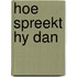 Hoe spreekt hy dan