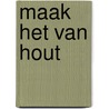 Maak het van hout by Houwing