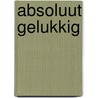 Absoluut gelukkig door M. Domeyko Rowland