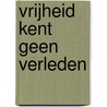 Vrijheid kent geen verleden door A. Cohen