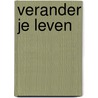 Verander je leven door C. van Loon