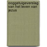 Ooggetuigeverslag van het leven van jezus by Mare