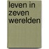 Leven in zeven werelden
