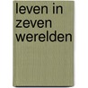 Leven in zeven werelden by Bennet