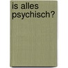 Is alles psychisch? door I. Olbricht