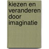 Kiezen en veranderen door imaginatie by Dina Glouberman