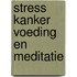 Stress kanker voeding en meditatie