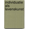 Individuatie als levenskunst door C.J. Schuurman
