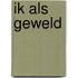 Ik als geweld