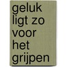 Geluk ligt zo voor het grijpen by C. Markert
