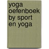 Yoga oefenboek by sport en yoga by Yesudian