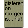 Gisteren en morgen is... NU! by D. West