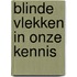 Blinde vlekken in onze kennis