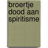 Broertje dood aan spiritisme door Bosga