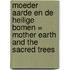 Moeder Aarde en de heilige bomen = Mother Earth and the sacred trees
