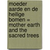 Moeder Aarde en de heilige bomen = Mother Earth and the sacred trees by P. Meuws