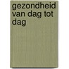 Gezondheid van dag tot dag by Blom