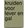 Kruiden voor lever en gal door J. Huibers