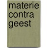 Materie contra geest by J. Huibers