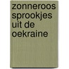 Zonneroos sprookjes uit de oekraine door Marijke van Raephorst