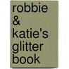 Robbie & Katie's Glitter Book by Unknown